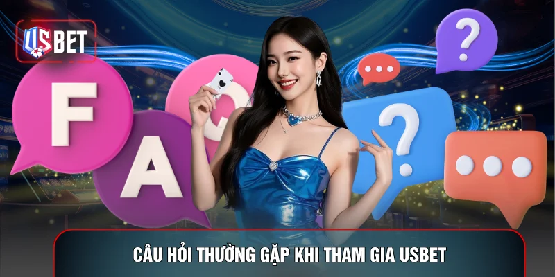 Câu hỏi thường gặp khi tham gia USBET
