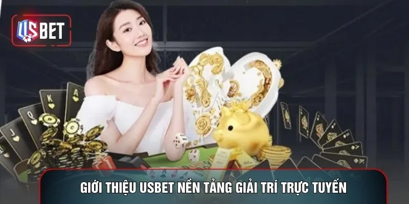 Giới thiệu USBET nền tảng giải trí trực tuyến